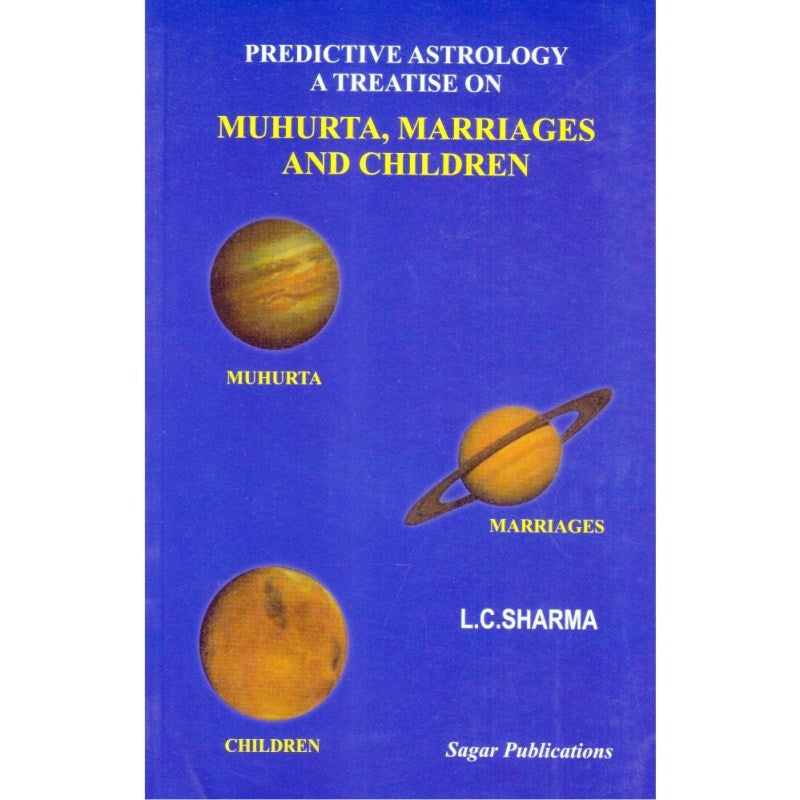 Predictive Astrology a Treatise on Muhurta, Marriages and Children